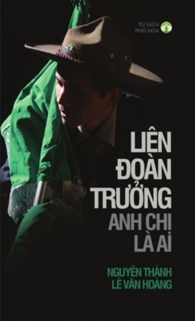 Cover for Nguyên Thành Lê V&amp;#259; n Hoàng · Liên Ðoàn Tr&amp;#431; &amp;#7902; ng, Anh Ch&amp;#7882; lÀ Ai? (Book) (2019)