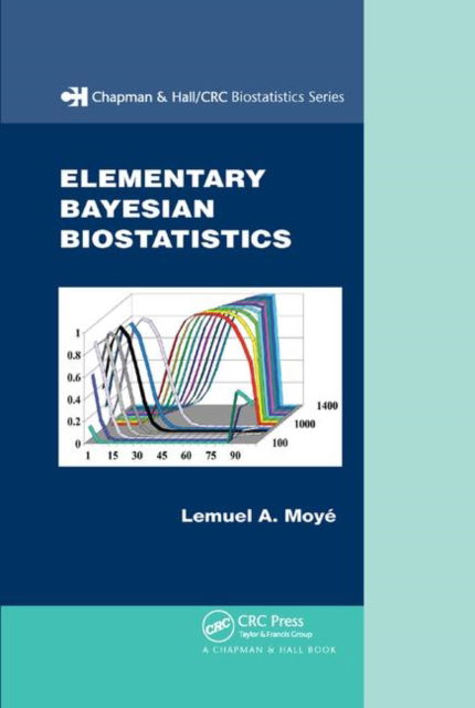 Cover for Lemuel A. Moye · Elementary Bayesian Biostatistics - Chapman &amp; Hall / CRC Biostatistics Series (Paperback Book) (2019)