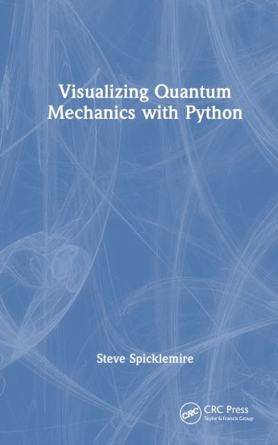 Cover for Steve Spicklemire · Visualizing Quantum Mechanics with Python (Hardcover Book) (2024)