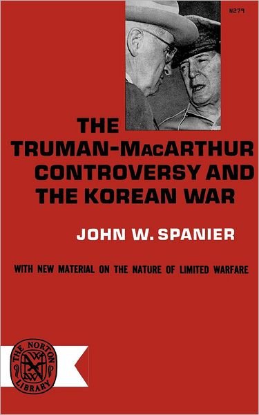 Cover for John W. Spanier · The Truman-MacArthur Controversy and the Korean War (Paperback Book) (2024)