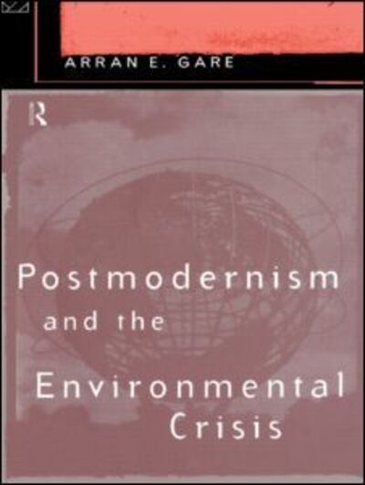 Cover for Arran Gare · Postmodernism and the Environmental Crisis (Paperback Book) (1995)