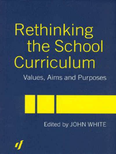 Cover for John White · Rethinking the School Curriculum: Values, Aims and Purposes (Taschenbuch) (2003)