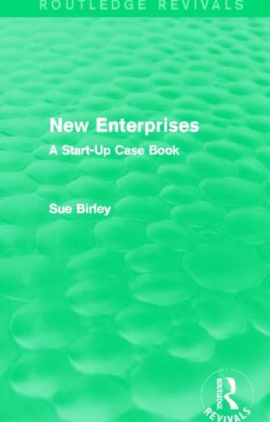 Cover for Sue Birley · New Enterprises (Routledge Revivals): A Start-Up Case Book - Routledge Revivals (Paperback Book) (2014)