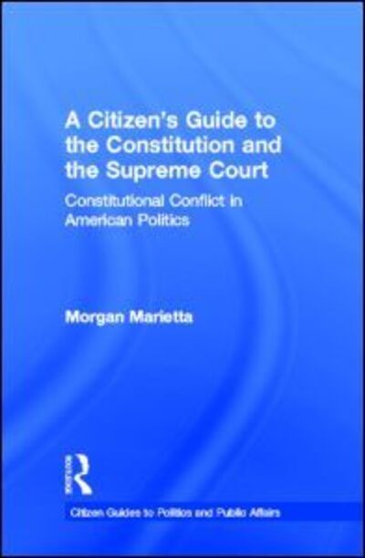 Cover for Morgan Marietta · A Citizen's Guide to the Constitution and the Supreme Court: Constitutional Conflict in American Politics - Citizen Guides to Politics and Public Affairs (Hardcover Book) (2013)