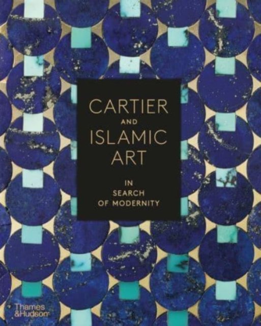 Cover for Cartier and Islamic Art: In Search of Modernity (Hardcover Book) (2021)