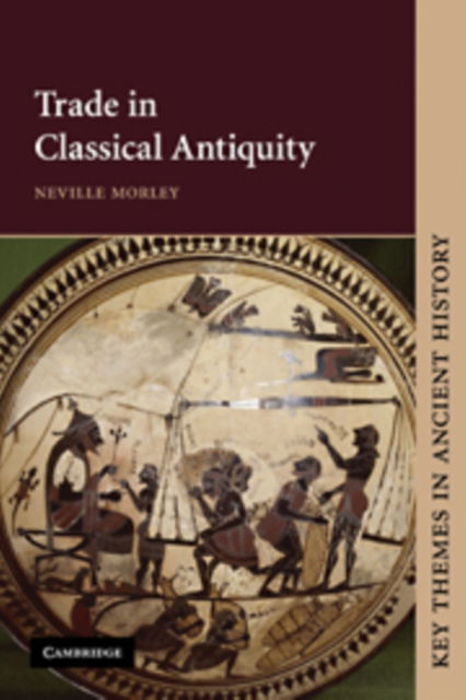 Cover for Morley, Neville (University of Bristol) · Trade in Classical Antiquity - Key Themes in Ancient History (Hardcover Book) (2007)