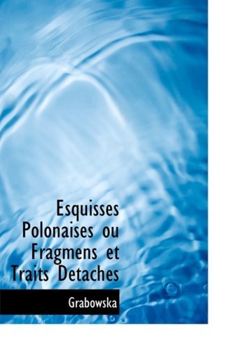 Cover for Grabowska · Esquisses Polonaises Ou Fragmens et Traits Dactachacs (Gebundenes Buch) [Large Print, French, Lrg edition] (2008)