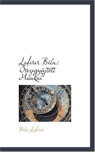 Lederer Béla: Összegyüjtött Munkaí - Béla Lederer - Books - BiblioLife - 9780559550799 - November 14, 2008