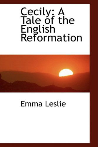 Cover for Emma Leslie · Cecily: a Tale of the English Reformation (Hardcover Book) (2008)