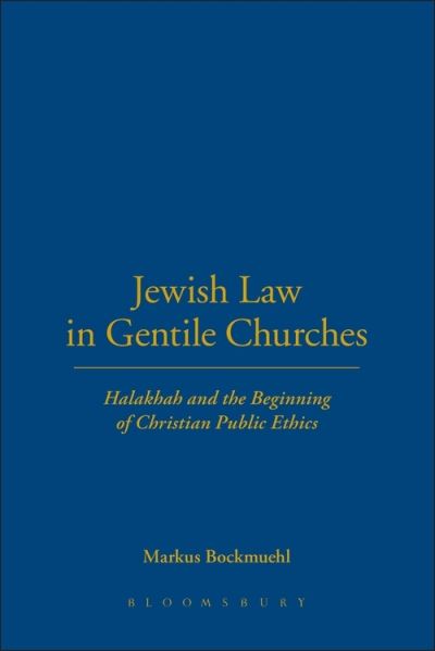 Cover for Bockmuehl, Professor Markus (University of Oxford, UK) · Jewish Law in Gentile Churches: Halakhah and the Beginning of Christian Public Ethics (Paperback Book) (2022)