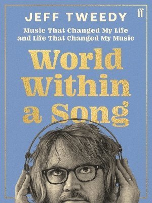 World Within a Song: Music That Changed My Life and Life That Changed My Music - Jeff Tweedy - Boeken - Faber & Faber - 9780571385799 - 16 november 2023
