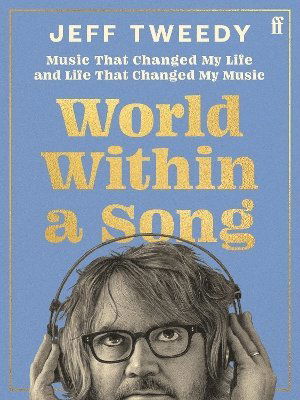 World Within a Song: Music That Changed My Life and Life That Changed My Music - Jeff Tweedy - Bücher - Faber & Faber - 9780571385799 - 16. November 2023