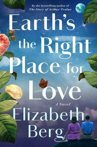 Cover for Elizabeth Berg · Earth's the Right Place for Love: A Novel (Innbunden bok) (2023)