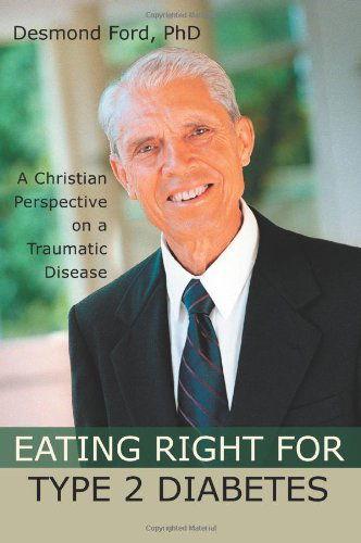 Eating Right for Type 2 Diabetes: a Christian Perspective on a Traumatic Disease - Desmond Ford - Books - iUniverse, Inc. - 9780595327799 - August 22, 2004