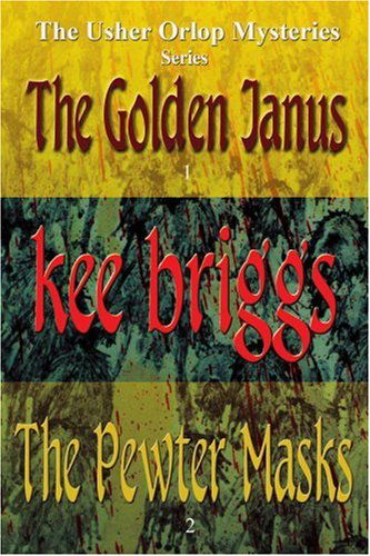 Cover for Kee Briggs · The Golden Janus &amp; the Pewter Masks: the Usher Orlop Mystery Series 1 &amp; 2 (Pocketbok) (2007)