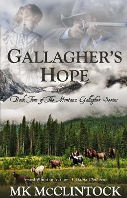 Gallagher's Hope - Montana Gallaghers - Mk McClintock - Books - Trappers Peak Publishing - 9780615638799 - July 27, 2012