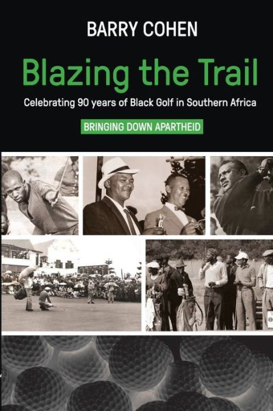 Cover for Barry Cohen · Blazing the Trail: Celebrating 90 Years of Black Golf in Southern Africa (Paperback Book) (2019)