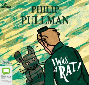 Cover for Philip Pullman · I Was a Rat! (Audiobook (CD)) [Unabridged edition] (2019)