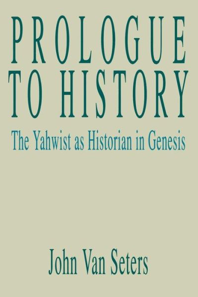 Cover for John Van Seters · Prologue to History: the Yahwist As Historian in Genesis (Paperback Bog) (1992)