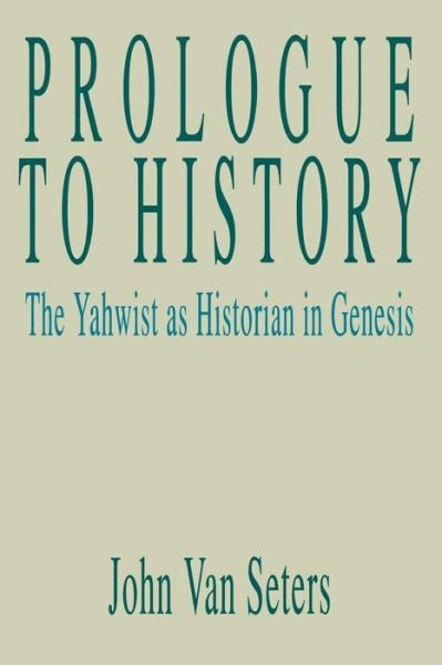 Cover for John Van Seters · Prologue to History: the Yahwist As Historian in Genesis (Paperback Book) (1992)