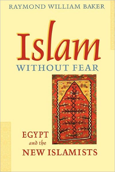 Cover for Raymond William Baker · Islam without Fear: Egypt and the New Islamists (Paperback Book) (2006)