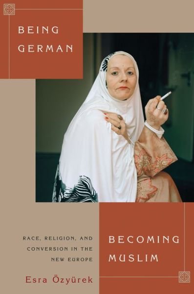 Cover for Esra Ozyurek · Being German, Becoming Muslim: Race, Religion, and Conversion in the New Europe - Princeton Studies in Muslim Politics (Paperback Bog) (2014)