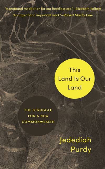 This Land Is Our Land: The Struggle for a New Commonwealth - Jedediah Purdy - Książki - Princeton University Press - 9780691216799 - 18 maja 2021