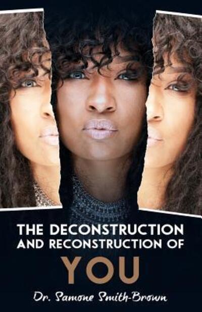 Cover for Samone M Smith-Brown · The Deconstruction and Reconstruction of YOU (Paperback Book) (2018)