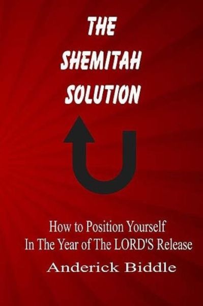 Cover for Anderick L Biddle · The Shemitah Solution: How to Position Yourself in the Year of the Lord's Release (Paperback Book) (2015)