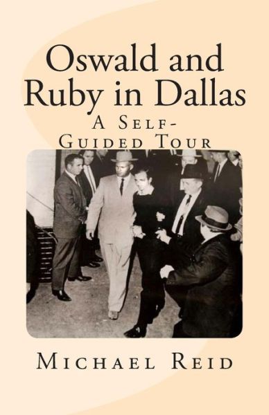 Oswald and Ruby in Dallas: a Self-guided Tour - Michael J Reid - Books - High Street Press - 9780692433799 - April 17, 2015