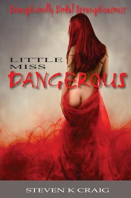 Little Miss Dangerous : Sexceptionally Sinful Scrumptiousness - Steven K Craig - Książki - Empire Publishing - 9780692590799 - 6 stycznia 2016