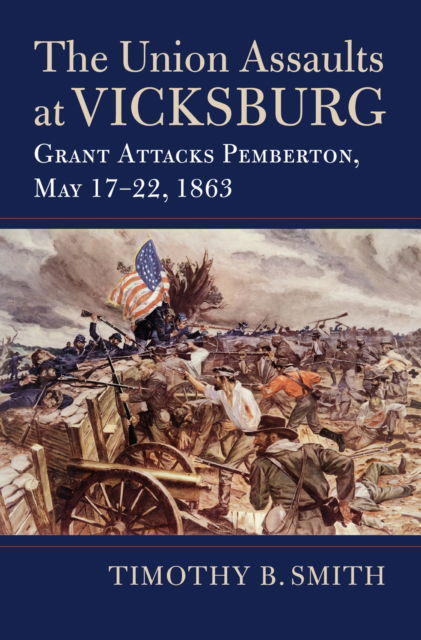 Cover for Timothy B. Smith · The Union Assaults at Vicksburg: Grant Attacks Pemberton, May 17–22, 1863 - Modern War Studies (Paperback Book) (2025)
