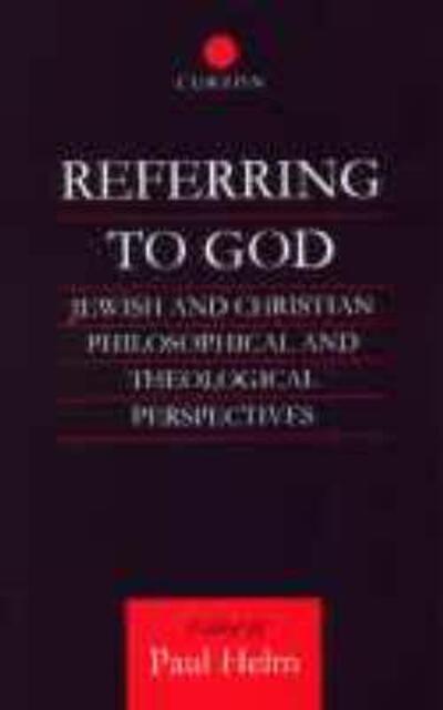 Cover for Paul Helm · Referring to God: Jewish and Christian Perspectives - Routledge Jewish Studies Series (Hardcover Book) (1999)