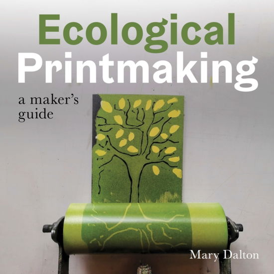 Cover for Mary Dalton · Ecological Printmaking: A Maker’s Guide (Paperback Book) (2025)