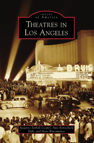 Theatres in Los Angeles (Images of America: California) - Marc Wanamaker - Kirjat - Arcadia Publishing - 9780738555799 - keskiviikko 16. tammikuuta 2008