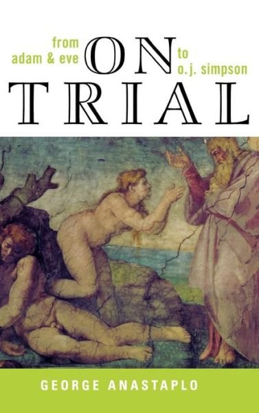 On Trial: From Adam & Eve to O. J. Simpson - Anastaplo, George, author of Abraham Lincoln: A Constitutional Biography - Kirjat - Lexington Books - 9780739107799 - tiistai 15. kesäkuuta 2004