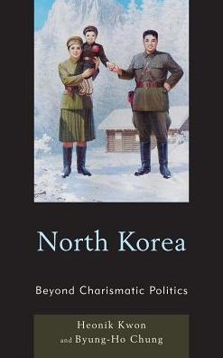 Cover for Heonik Kwon · North Korea: Beyond Charismatic Politics - Asia / Pacific / Perspectives (Hardcover Book) (2012)