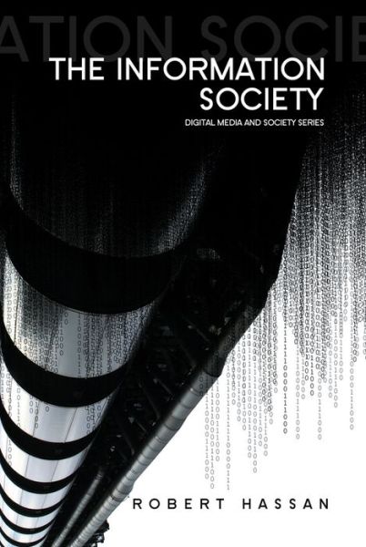 Cover for Hassan, Robert (University of Melbourne) · The Information Society: Cyber Dreams and Digital Nightmares - Digital Media and Society (Hardcover Book) (2008)