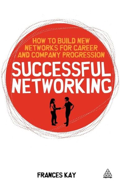 Cover for Frances Kay · Successful Networking: How to Build New Networks for Career and Company Progression - Creating Success (Pocketbok) (2010)