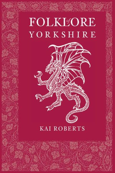 Folklore of Yorkshire - Folklore - Kai Roberts - Books - The History Press Ltd - 9780752485799 - April 1, 2013