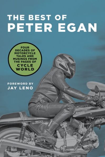 Cover for Peter Egan · The Best of Peter Egan: Four Decades of Motorcycle Tales and Musings from the Pages of Cycle World (Hardcover Book) (2018)