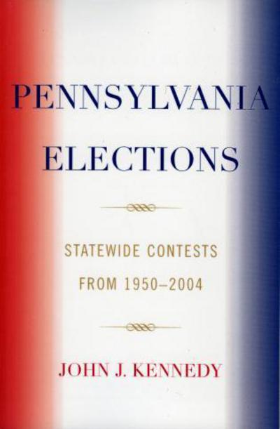 Cover for John J. Kennedy · Pennsylvania Elections: Statewide Contests, 1950-2004 (Paperback Book) (2005)