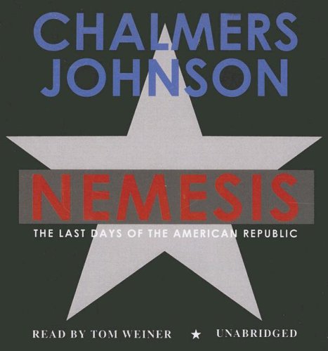 Cover for Chalmers Johnson · Nemesis: the Last Days of the American Republic (The American Empire Project) (Audiobook (CD)) [Unabridged edition] (2007)