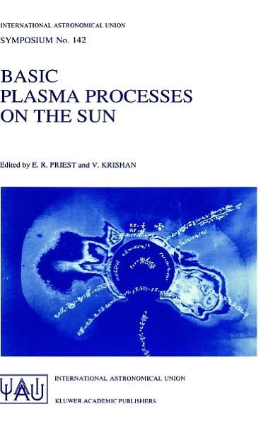 Cover for International Astronomical Union · Basic Plasma Processes on the Sun: Proceedings of the 142th Symposium of the International Astronomical Union Held in Bangalore, India, December 1-5, 1989 - International Astronomical Union Symposia (Hardcover Book) [1990 edition] (1990)