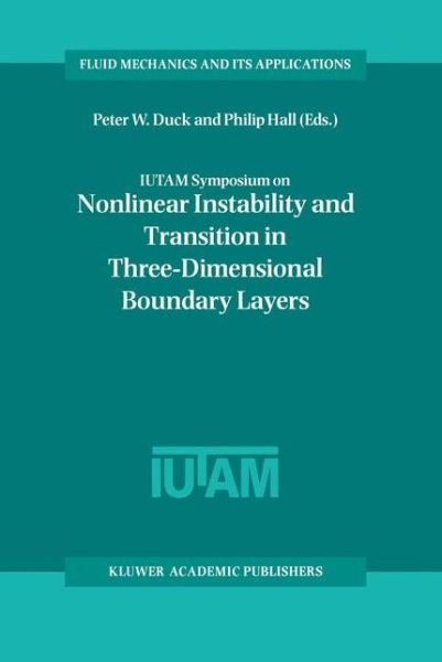Cover for Iutam Symposium on Nonlinear Instability and Transition in Three-dimensional Boundary Layers · IUTAM Symposium on Nonlinear Instability and Transition in Three-Dimensional Boundary Layers: Proceedings of the IUTAM Symposium held in Manchester, U.K., 17-20 July 1995 - Fluid Mechanics and Its Applications (Hardcover Book) [1996 edition] (1996)