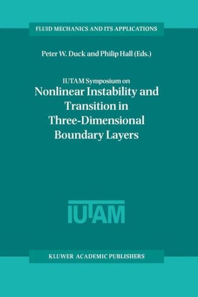 Cover for Iutam Symposium on Nonlinear Instability and Transition in Three-dimensional Boundary Layers · IUTAM Symposium on Nonlinear Instability and Transition in Three-Dimensional Boundary Layers: Proceedings of the IUTAM Symposium held in Manchester, U.K., 17-20 July 1995 - Fluid Mechanics and Its Applications (Hardcover Book) [1996 edition] (1996)