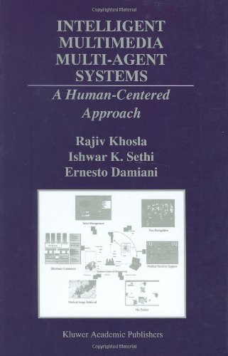 Rajiv Khosla · Intelligent Multimedia Multi-Agent Systems: A Human-Centered Approach - The Springer International Series in Engineering and Computer Science (Hardcover Book) [2000 edition] (2000)