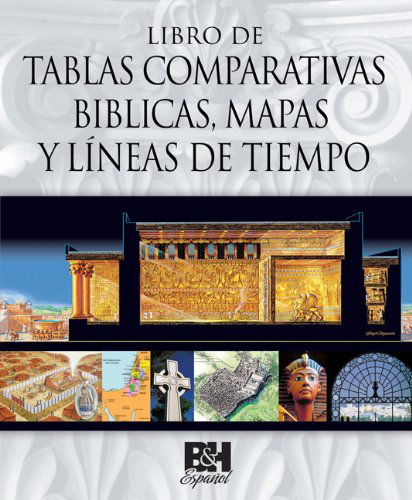 Cover for B&amp;h Espanol Editorial Staff · Libro De Tablas Comparativas Biblicas, Mapas Y Lineas De Tiempo (Hardcover Book) [Spanish, Spi Rep edition] (2012)