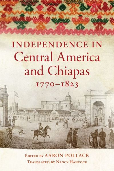 Cover for Aaron Pollack · Independence in Central America and Chiapas, 1770-1823 (Paperback Book) (2019)
