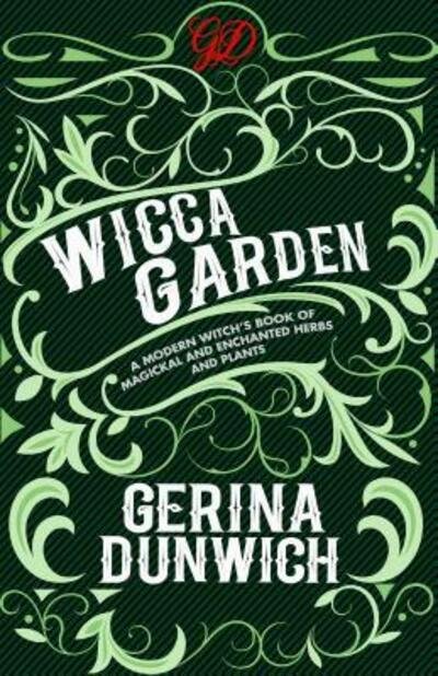 Cover for Gerina Dunwich · The Wicca Garden A Modern Witch's Book of Magickal and Enchanted Herbs and Plants (Paperback Book) (2018)